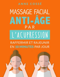 Title: Mon Massage Facial Anti-Age avec l'Acupression, Author: Anne Cossé