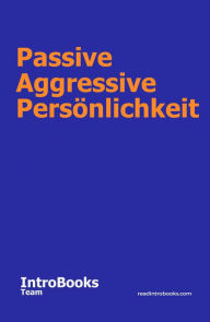 Title: Passive Aggressive Persönlichkeit, Author: IntroBooks Team