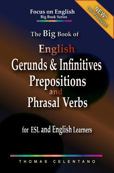 The Big Book of English Gerunds & Infinitives, Prepositions, and Phrasal Verbs for ESL and English Learners (Focus on English Big Book Series)