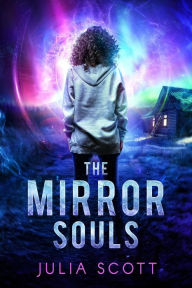 Title: The Mirror Souls (The Mirror Souls Trilogy, #1), Author: Julia Scott