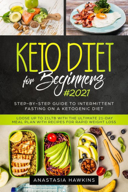 Keto Diet For Beginners Step By Step Guide To Intermittent Fasting On A Ketogenic Diet Loose Up To 21ltb With The Ultimate 21 Day Meal Plan With Recipes For Rapid Weight Loss By Anastasia<script async src=