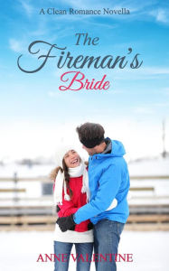 Title: The Fireman's Bride: A Clean Romance Novella, Author: Anne Valentine