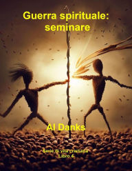 Title: Guerra spirituale: seminare (Serie di vita cristiana, #4), Author: Al Danks
