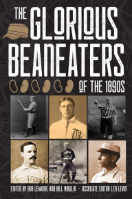 Title: The Glorious Beaneaters of the 1890s (SABR Digital Library, #73), Author: Society for American Baseball Research
