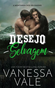 Title: Desejo Selvagem (A Montanha dos Selvagens, #3), Author: Vanessa Vale