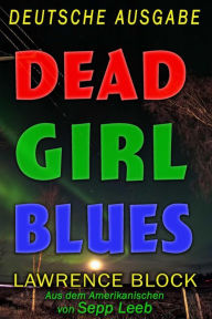 Title: Dead Girl Blues - Deutsche Ausgabe, Author: Lawrence Block