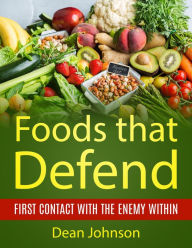 Title: Foods That Defend: First Contact with the Enemy Within, Author: Dean Johnson