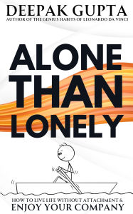 Title: Alone Than Lonely: How to Live Life without Attachment & Enjoy your Company (30 Minutes Read, #2), Author: Deepak Gupta