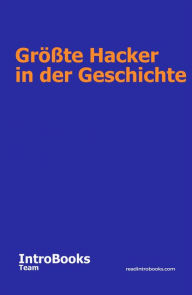 Title: Größte Hacker in der Geschichte, Author: IntroBooks Team