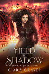 Title: Yield To Shadow (Shadow Bound, #2), Author: Ciara Graves