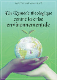 Title: Un remède théologique contre la crise environnementale, Author: Joseph Habamahirwe