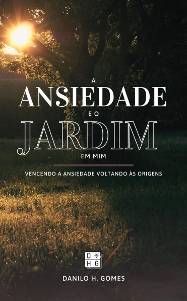 A Ansiedade e o Jardim em Mim: Vencendo a ansiedade voltando às origens