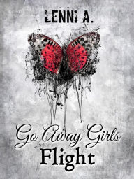 Title: Go Away Girls: Flight, Author: Lenni A.