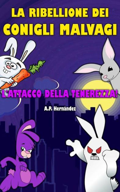 La Ribellione Dei Conigli Malvagi L Attacco Della Tenerezza By A P Hernandez Nook Book Ebook Barnes Noble