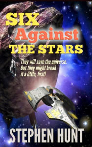 Title: Six Against the Stars, Author: Stephen Hunt