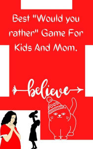 Title: Best And Funny Would You Rather Games For Kids And Mom, Author: Abdallah Bashiru