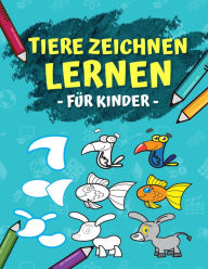 Title: Tiere Zeichnen Lernen Für Kinder: Schritt Für Schritt Anleitung - In 6 Einfachen Schritten 50 Tiere Zeichnen Und Malen Lernen. Ideales Malbuch Als Geschenk Für Den Kindergarten!, Author: Maria Olivia Schmidt