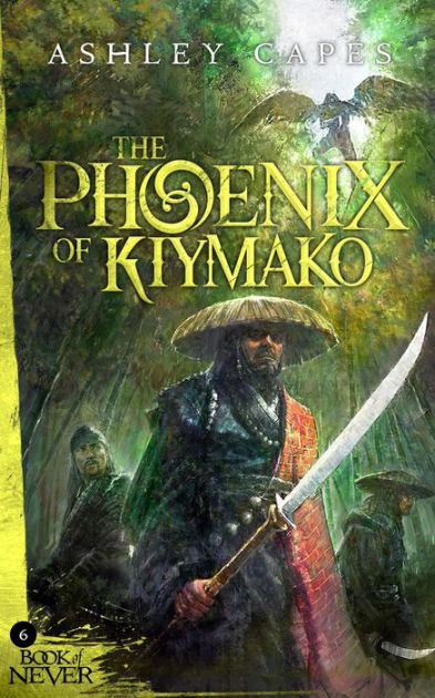 The Phoenix Of Kiymako The Book Of Never 6 By Ashley Capes Nook Book Ebook Barnes Noble