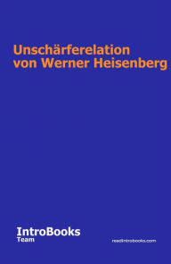 Title: Unschärferelation von Werner Heisenberg, Author: IntroBooks Team