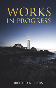 Title: Works In Progress, Author: Richard Eustis