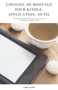 Title: Logiciel de Rootage pour Kindle, Application, Outil (Collection/Series:), Author: Larry Alison