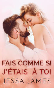 Title: Fais Comme si J'étais à Toi, Author: Jessa James