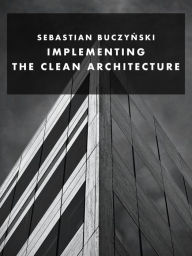 Title: Implementing the Clean Architecture: Python edition, Author: Sebastian Buczynski