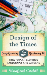 Title: Design of the Times (Easy-Growing Gardening, #6), Author: Rosefiend Cordell