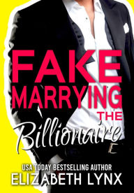 Title: Fake Marrying the Billionaire (Blue Ridge Mountain Billionaires, #3), Author: Elizabeth Lynx