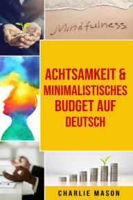 Title: Achtsamkeit & Minimalistisches Budget Auf Deutsch, Author: Charlie Mason