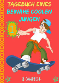 Title: Tagebuch eines beinahe coolen Jungen, Author: B Campbell