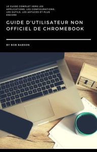 Title: Guide D'utilisateur non Officiel de Chromebook, Author: Bob Babson