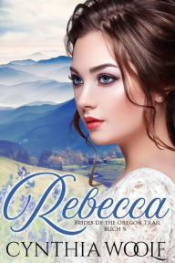 Title: Rebecca, Deutsche Version (Brides of the Oregon Trail, #5), Author: Cynthia Woolf