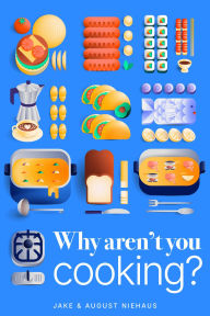 Title: Why Aren't You Cooking?, Author: August Niehaus