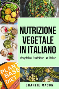 Title: Nutrizione Vegetale In italiano/ Vegetable Nutrition In Italian, Author: Charlie Mason