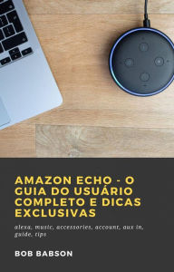 Title: Amazon Echo - O Guia do Usuário Completo e Dicas Exclusivas, Author: Bob Babson