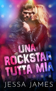 Title: Una rockstar tutta mia, Author: Jessa James