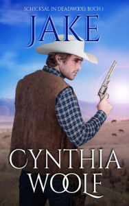Title: Jake, Schicksal in Deadwood, Author: Cynthia Woolf