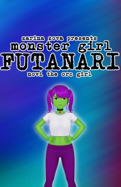 Monster Girl Futanari Novi The Orc Girl Monster Futas On Females By Zarina Zova Ebook