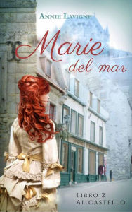 Title: Marie del Mare, libro 2: Al castello, Author: Annie Lavigne