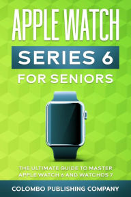 Title: Apple Watch Series 6 for Seniors, Author: Colombo Publishing Company