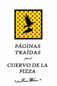 Title: Páginas Traídas por el Cuervo de la Pizza (Ficción Extraña, #1), Author: Evan Witmer