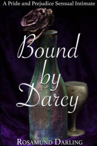 Title: Bound By Darcy: A Pride and Prejudice Sensual Intimate, Author: Rosamund Darling