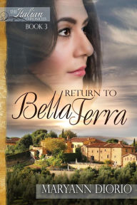 Title: Return to Bella Terra (The Italian Chronicles Trilogy, #3), Author: MaryAnn Diorio