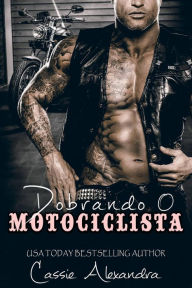Title: Dobrando o Motociclista, Author: Cassie Alexandra