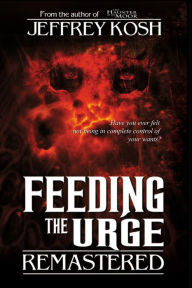 Title: Feeding the Urge: Remastered, Author: Jeffrey Kosh
