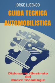 Title: Guida Tecnica Automobilistica - Dizionario Illustrato del Nuove Tecnologie (Automoción), Author: Jorge Lucendo