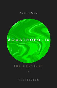 Title: Aquatropolis - The Contract, Author: Amaris Wen