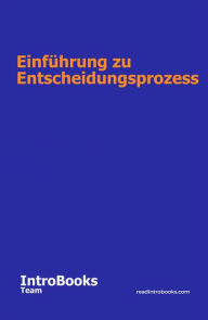 Title: Einführung zu Entscheidungsprozess, Author: IntroBooks Team