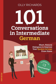Title: 101 Conversations in Intermediate German (101 Conversations German Edition, #2), Author: Olly Richards